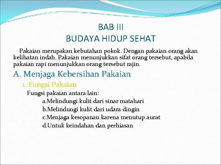 BAB III BUDAYA HIDUP SEHAT Pakaian merupakan kebutahan pokok. Dengan pakaian orang akan kelihatan