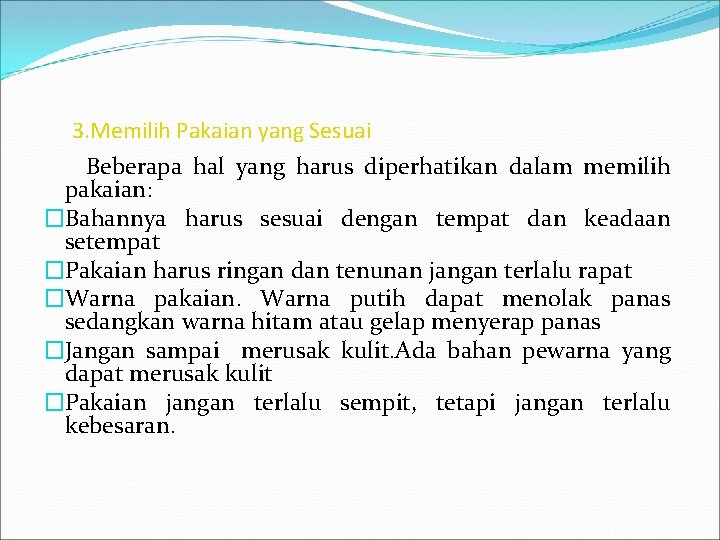 3. Memilih Pakaian yang Sesuai Beberapa hal yang harus diperhatikan dalam memilih pakaian: �Bahannya