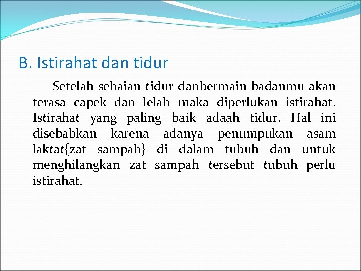 B. Istirahat dan tidur Setelah sehaian tidur danbermain badanmu akan terasa capek dan lelah