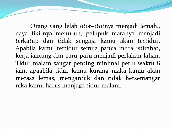 Orang yang lelah otot-ototnya menjadi lemah. , daya fikirnya menurun, pelupuk matanya menjadi terkatup