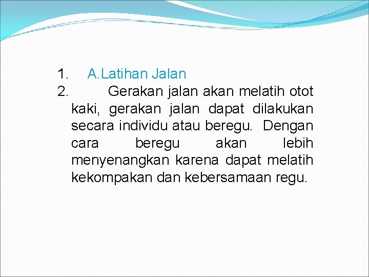 1. 2. A. Latihan Jalan Gerakan jalan akan melatih otot kaki, gerakan jalan dapat