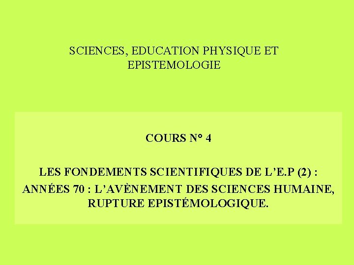 SCIENCES, EDUCATION PHYSIQUE ET EPISTEMOLOGIE COURS N° 4 LES FONDEMENTS SCIENTIFIQUES DE L’E. P