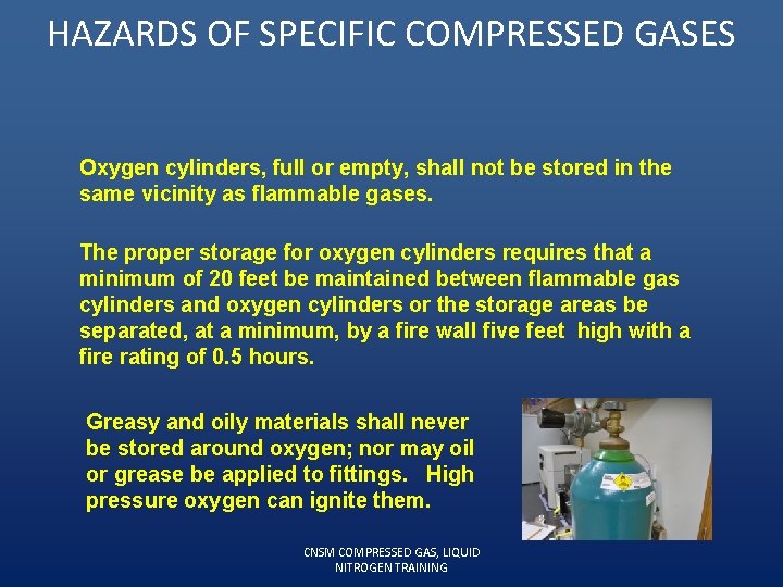 HAZARDS OF SPECIFIC COMPRESSED GASES Oxygen cylinders, full or empty, shall not be stored