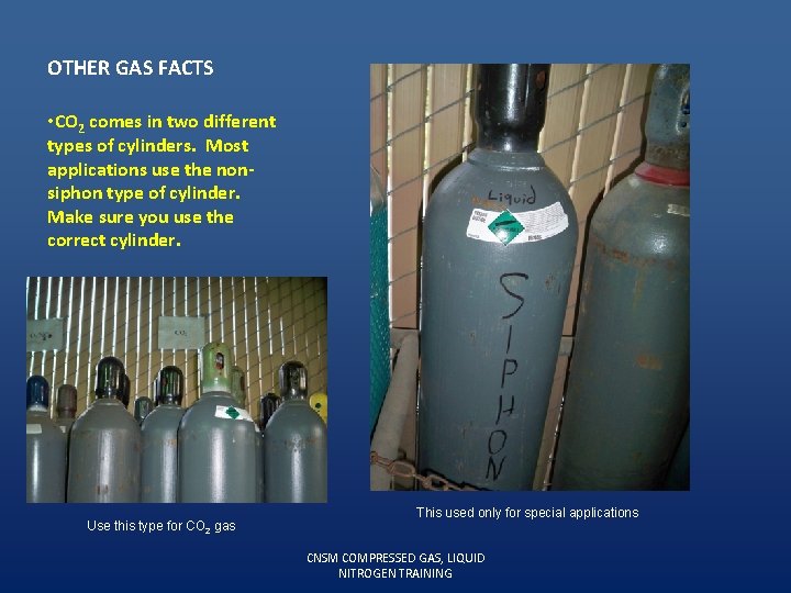 OTHER GAS FACTS • CO 2 comes in two different types of cylinders. Most