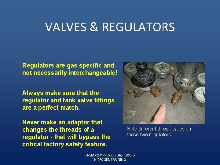 VALVES & REGULATORS Regulators are gas specific and not necessarily interchangeable! Always make sure