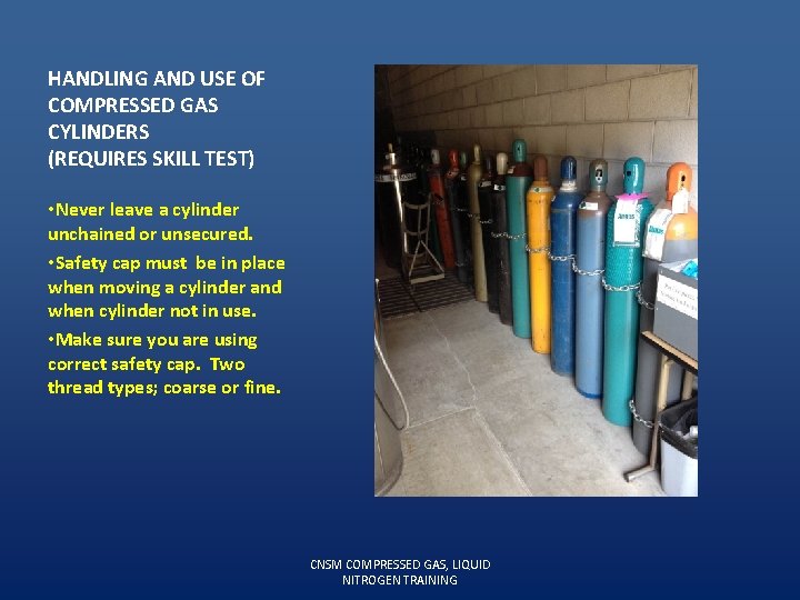 HANDLING AND USE OF COMPRESSED GAS CYLINDERS (REQUIRES SKILL TEST) • Never leave a