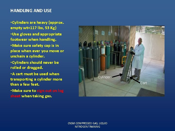 HANDLING AND USE • Cylinders are heavy (approx. empty wt=117 lbs, 53 Kg) •