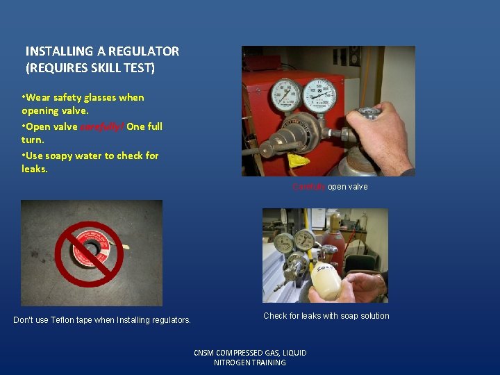 INSTALLING A REGULATOR (REQUIRES SKILL TEST) • Wear safety glasses when opening valve. •