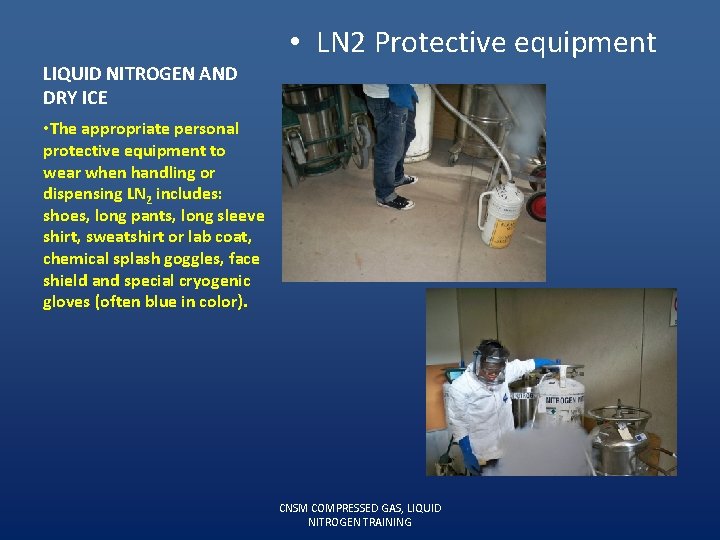  • LN 2 Protective equipment LIQUID NITROGEN AND DRY ICE • The appropriate