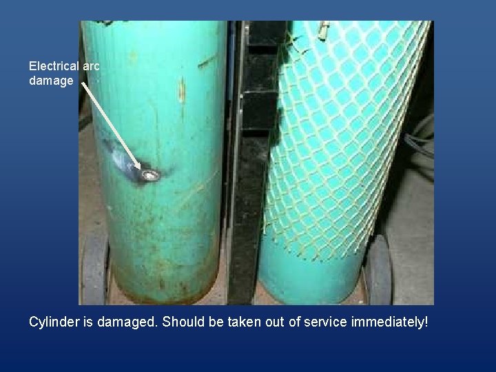Electrical arc damage Cylinder is damaged. Should be taken out of service immediately! 