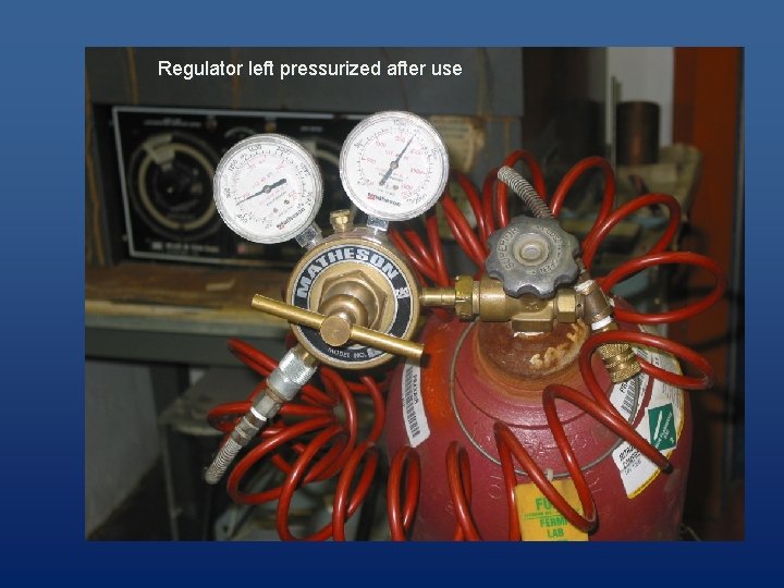 Regulator left pressurized after use 