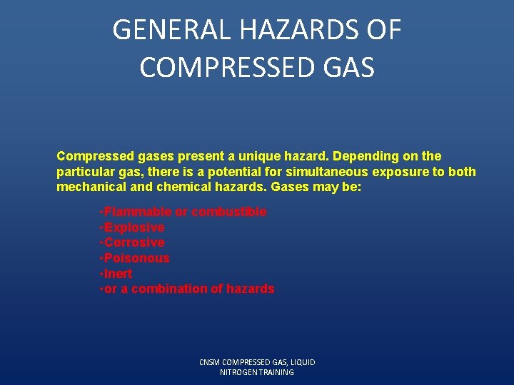 GENERAL HAZARDS OF COMPRESSED GAS Compressed gases present a unique hazard. Depending on the