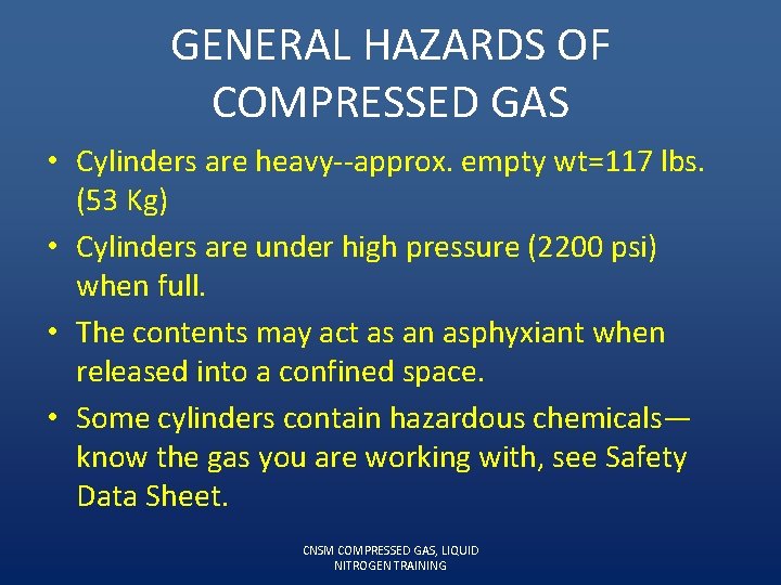 GENERAL HAZARDS OF COMPRESSED GAS • Cylinders are heavy--approx. empty wt=117 lbs. (53 Kg)