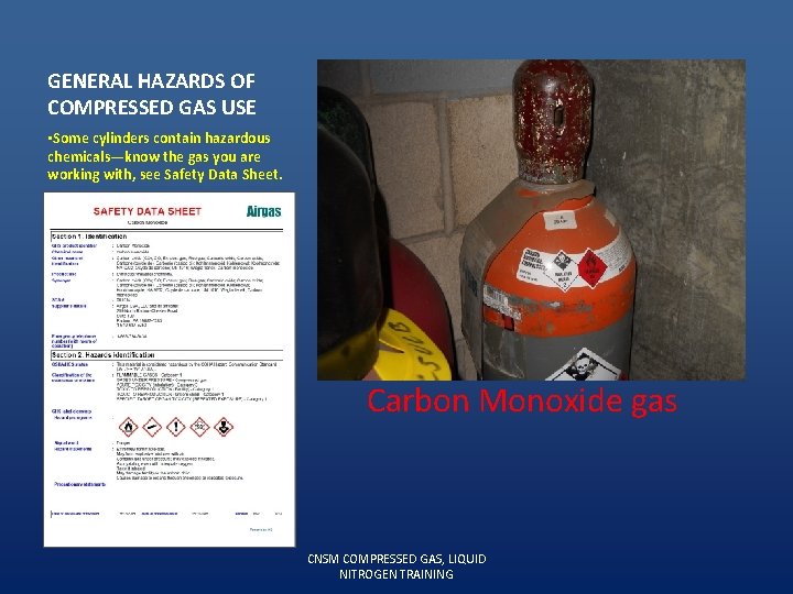 GENERAL HAZARDS OF COMPRESSED GAS USE • Some cylinders contain hazardous chemicals—know the gas