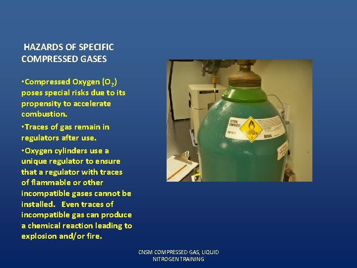 HAZARDS OF SPECIFIC COMPRESSED GASES • Compressed Oxygen (O 2) poses special risks due