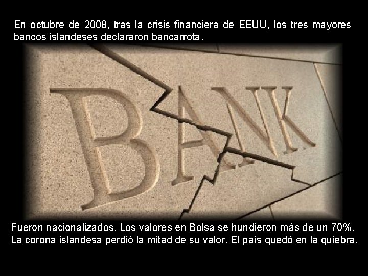 En octubre de 2008, tras la crisis financiera de EEUU, los tres mayores bancos