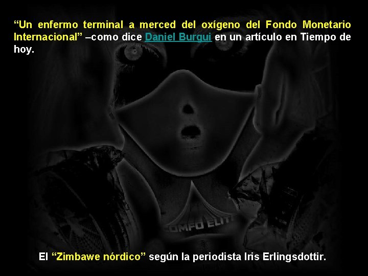 “Un enfermo terminal a merced del oxígeno del Fondo Monetario Internacional” –como dice Daniel