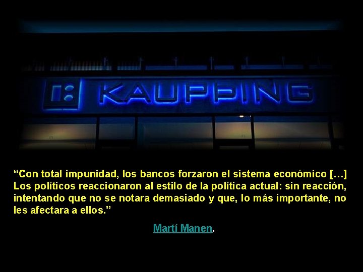 “Con total impunidad, los bancos forzaron el sistema económico […] Los políticos reaccionaron al