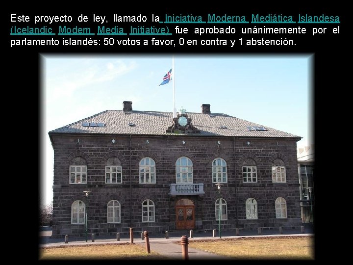 Este proyecto de ley, llamado la Iniciativa Moderna Mediática Islandesa (Icelandic Modern Media Initiative)