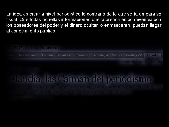 La idea es crear a nivel periodístico lo contrario de lo que sería un