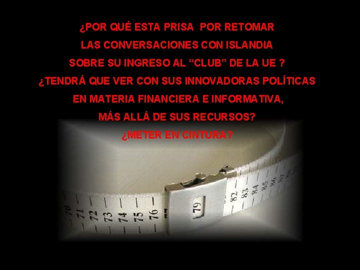 ¿POR QUÉ ESTA PRISA POR RETOMAR LAS CONVERSACIONES CON ISLANDIA SOBRE SU INGRESO AL