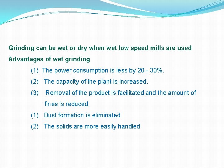 Grinding can be wet or dry when wet low speed mills are used Advantages