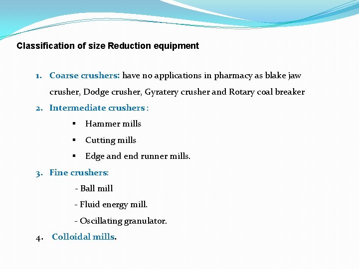 Classification of size Reduction equipment 1. Coarse crushers: have no applications in pharmacy as