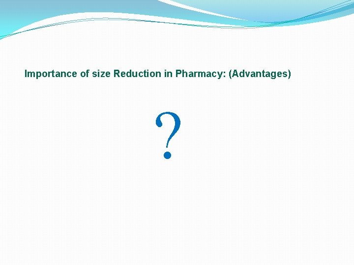 Importance of size Reduction in Pharmacy: (Advantages) ? 
