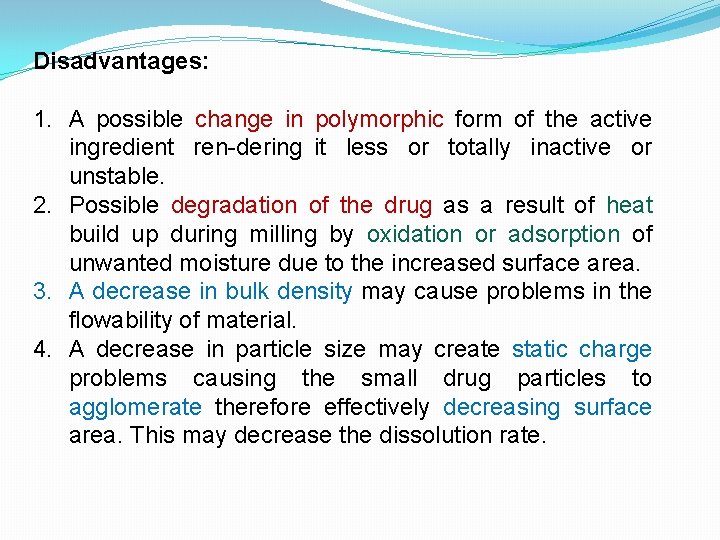 Disadvantages: 1. A possible change in polymorphic form of the active ingredient ren dering