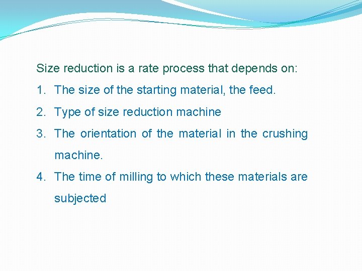 Size reduction is a rate process that depends on: 1. The size of the
