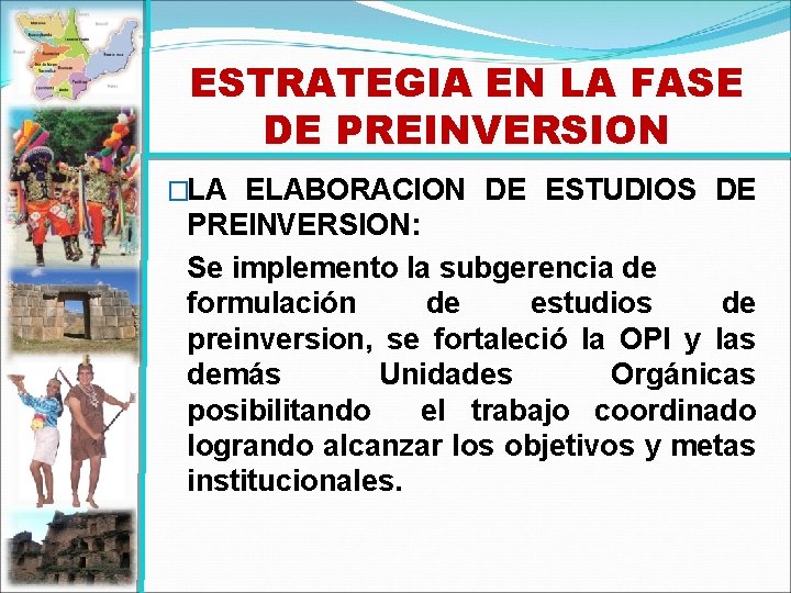 ESTRATEGIA EN LA FASE DE PREINVERSION �LA ELABORACION DE ESTUDIOS DE PREINVERSION: Se implemento