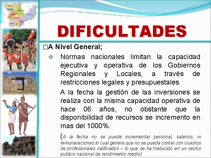 DIFICULTADES �A Nivel General; v Normas nacionales limitan la capacidad ejecutiva y operativa de