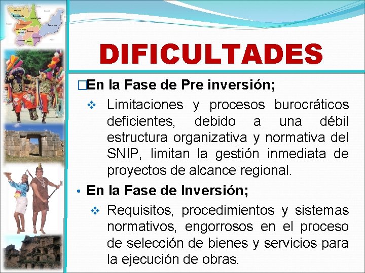 DIFICULTADES �En la Fase de Pre inversión; v Limitaciones y procesos burocráticos deficientes, debido