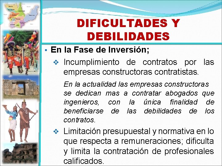 DIFICULTADES Y DEBILIDADES • En la Fase de Inversión; v Incumplimiento de contratos por