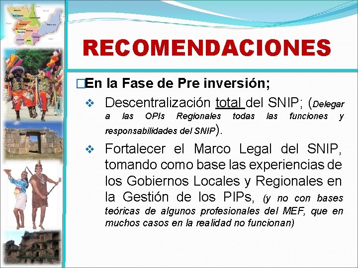 RECOMENDACIONES �En la Fase de Pre inversión; v Descentralización total del SNIP; (Delegar a