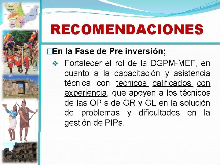 RECOMENDACIONES �En la Fase de Pre inversión; v Fortalecer el rol de la DGPM-MEF,