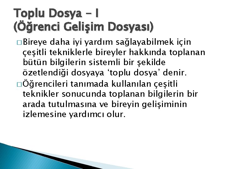 Toplu Dosya - I (Öğrenci Gelişim Dosyası) � Bireye daha iyi yardım sağlayabilmek için