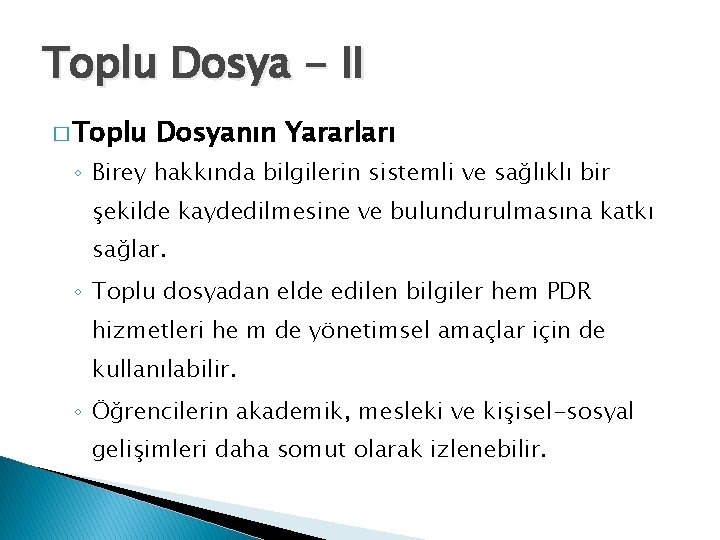 Toplu Dosya - II � Toplu Dosyanın Yararları ◦ Birey hakkında bilgilerin sistemli ve