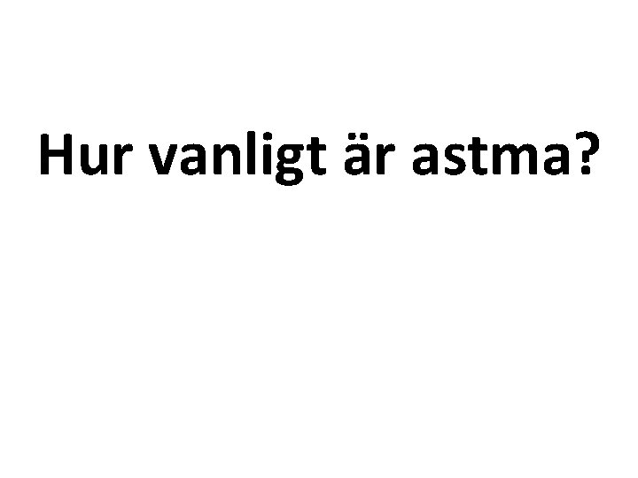 Hur vanligt är astma? 