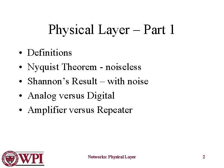 Physical Layer – Part 1 • • • Definitions Nyquist Theorem - noiseless Shannon’s