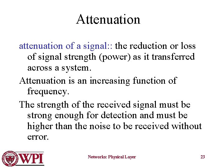 Attenuation attenuation of a signal: : the reduction or loss of signal strength (power)