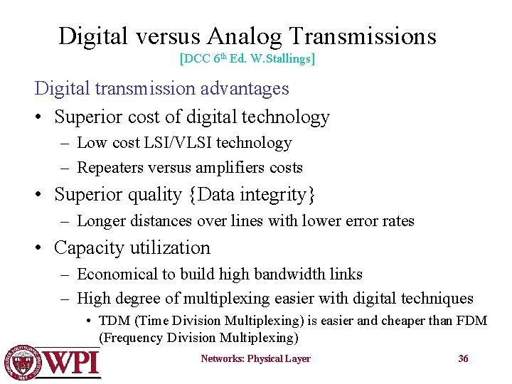 Digital versus Analog Transmissions [DCC 6 th Ed. W. Stallings] Digital transmission advantages •