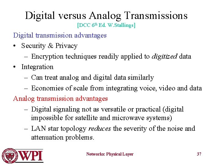 Digital versus Analog Transmissions [DCC 6 th Ed. W. Stallings] Digital transmission advantages •