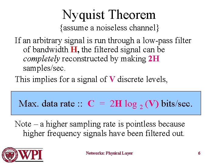 Nyquist Theorem {assume a noiseless channel} If an arbitrary signal is run through a