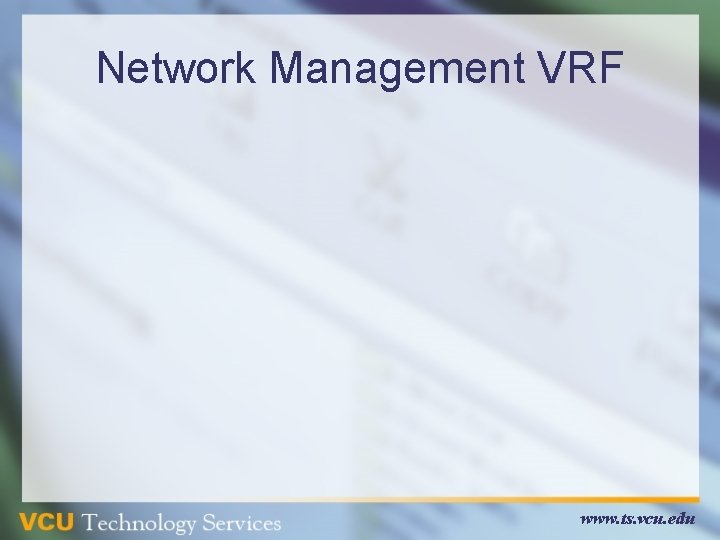 Network Management VRF www. ts. vcu. edu Network Management VRF www. ts. vcu. edu