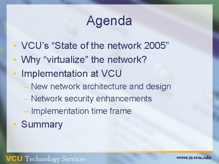 Agenda • VCU’s “State of the network 2005” • Why “virtualize” the network? • Agenda • VCU’s “State of the network 2005” • Why “virtualize” the network? •