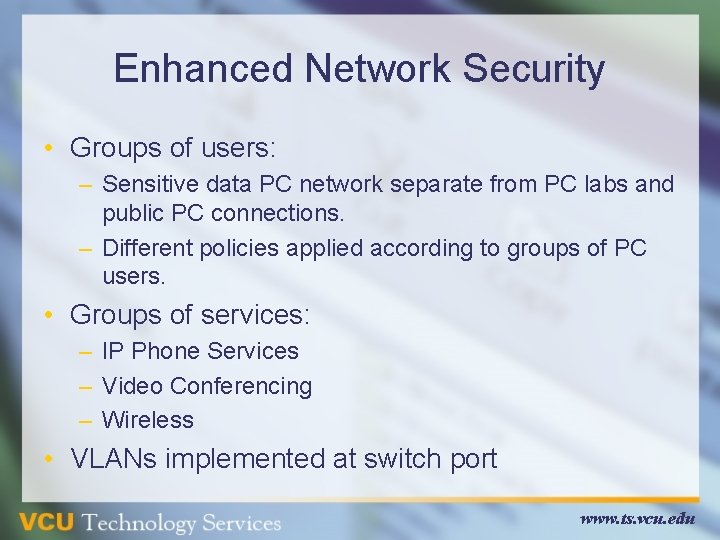 Enhanced Network Security • Groups of users: – Sensitive data PC network separate from Enhanced Network Security • Groups of users: – Sensitive data PC network separate from