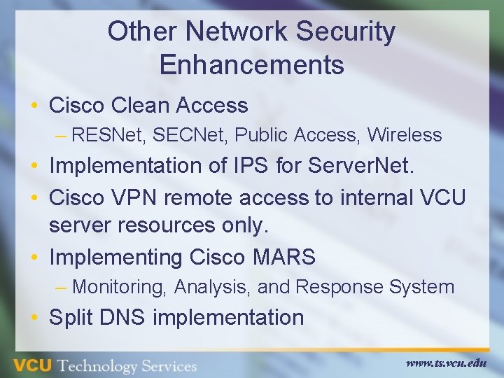 Other Network Security Enhancements • Cisco Clean Access – RESNet, SECNet, Public Access, Wireless Other Network Security Enhancements • Cisco Clean Access – RESNet, SECNet, Public Access, Wireless