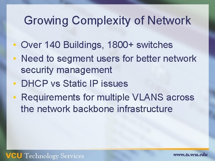 Growing Complexity of Network • Over 140 Buildings, 1800+ switches • Need to segment Growing Complexity of Network • Over 140 Buildings, 1800+ switches • Need to segment