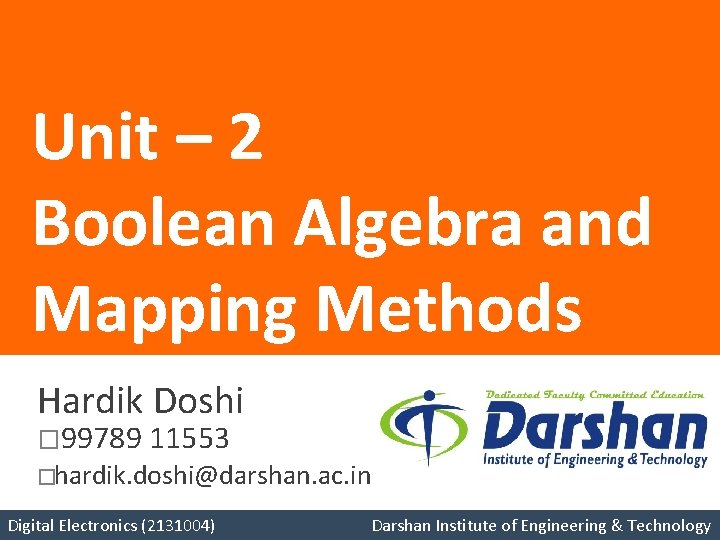 Unit – 2 Boolean Algebra and Mapping Methods Hardik Doshi � 99789 11553 �